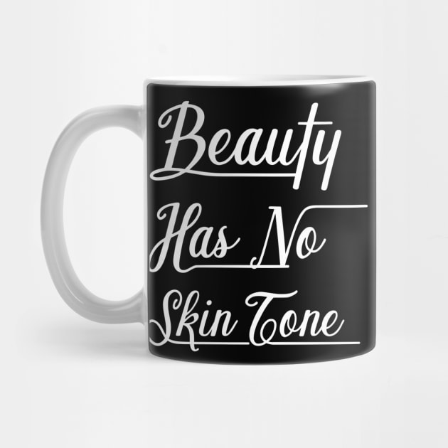 Beauty Has No Skin Tone by EmmaShirt